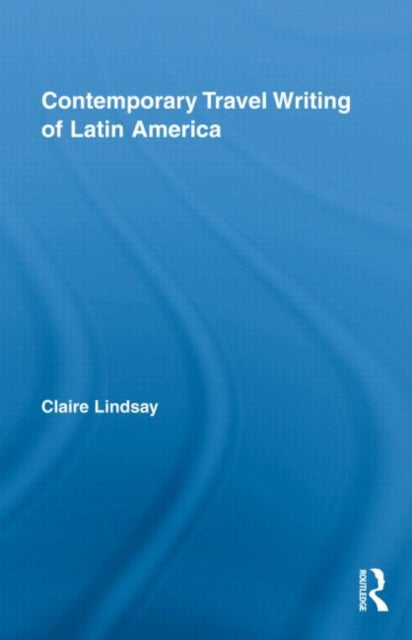 Book cover of: Contemporary Travel Writing of Latin America. By: Claire Lindsay