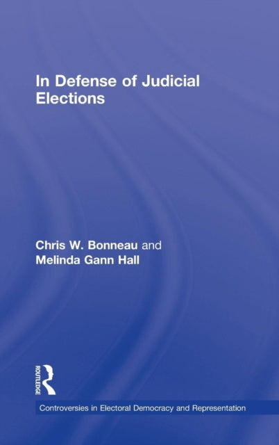 Book cover of: In Defense of Judicial Elections. By: Chris W. Bonneau
