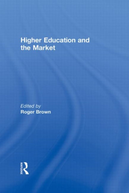 Book cover of: Higher Education and the Market. By: Roger Brown