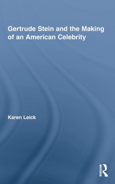 Book cover of: Gertrude Stein and the Making of an American Celebrity. By: Karen Leick