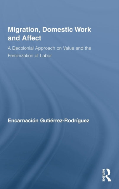 Book cover of: Migration, Domestic Work and Affect. By: Encarnación Gutiérrez Rodríguez