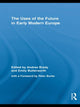 Book cover of: Uses of the Future in Early Modern Europe. By: Andrea Brady