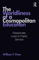 Book cover of: Worldliness of a Cosmopolitan Education. By: William Pinar
