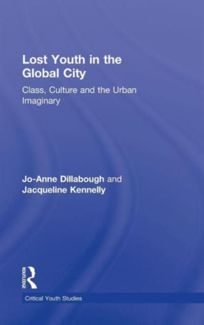 Book cover of: Lost Youth in the Global City. By: Jo-Anne Dillabough