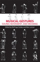 Book cover of: Musical Gestures. By: Rolf Inge Godøy