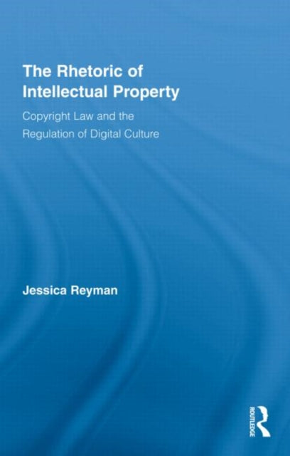 Book cover of: Rhetoric of Intellectual Property. By: Jessica Reyman