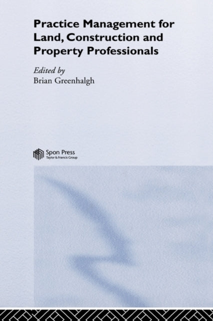 Book cover of: Practice Management for Land, Construction and Property Professionals. By: B. Greenhalgh