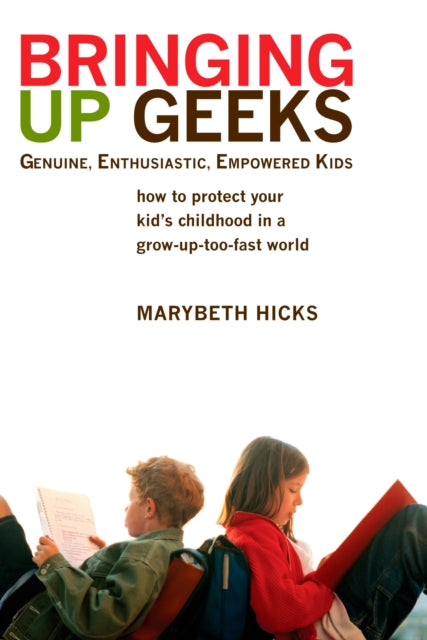 Book cover of: Bringing Up Geeks. By: Marybeth Hicks