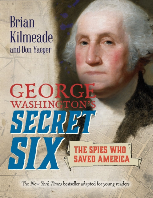 Book cover of: George Washington's Secret Six (Young Readers Adaptation). By: Brian Kilmeade