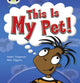 Book cover of: Bug Club Non-fiction Yellow B/1C This My Pet 6-pack. By: Helen Chapman
