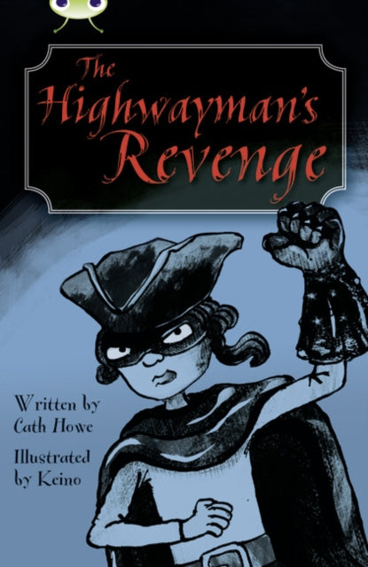 Book cover of: Bug Club Independent Fiction Year 5 Blue B The Highwayman's Revenge. By: Cath Howe