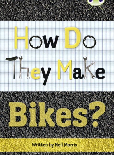 Book cover of: Bug Club Independent Non Fiction Year 4 Grey A How Do They Make ... Bikes. By: Neil Morris