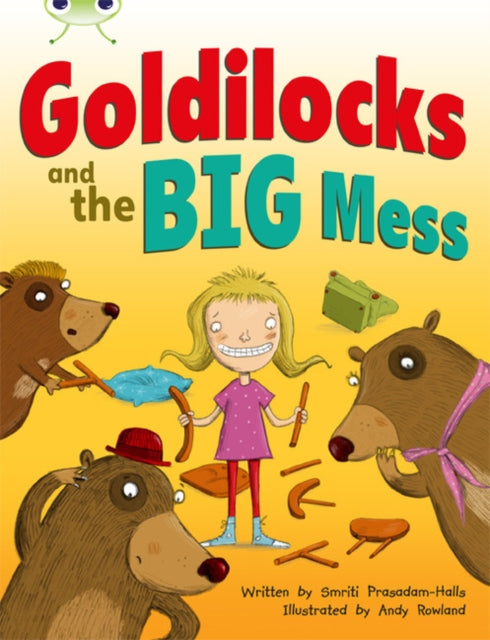 Book cover of: Bug Club Orange A/1A Goldilocks and the Big Mess 6-pack. By: Smriti Prasadam-Halls