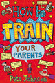 Book cover of: How To Train Your Parents. By: Pete Johnson