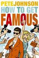 Book cover of: How to Get Famous. By: Pete Johnson