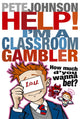 Book cover of: Help! I'm a Classroom Gambler. By: Pete JOHNSON