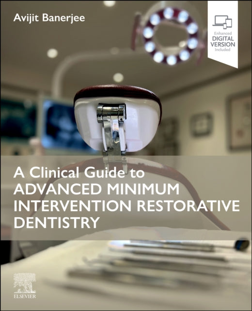 Book cover of: Clinical Guide to Advanced Minimum Intervention Restorative Dentistry. By: Avijit Banerjee