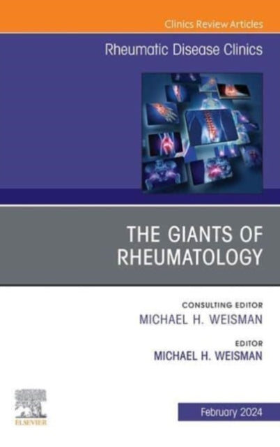 Book cover of: Giants of Rheumatology, An Issue of Rheumatic Disease Clinics of North America. By: Michael H. Weisman
