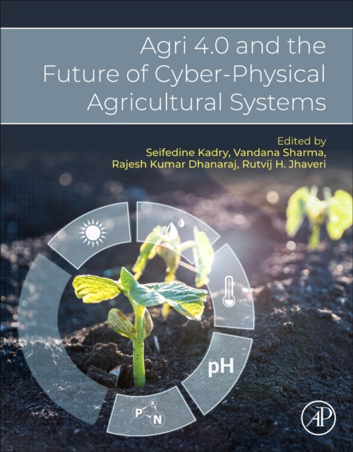 Book cover of: Agri 4.0 and the Future of Cyber-Physical Agricultural Systems. By: Seifedine Kadry