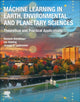 Book cover of: Machine Learning in Earth, Environmental and Planetary Sciences. By: Hossein Bonakdari