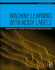 Book cover of: Machine Learning with Noisy Labels