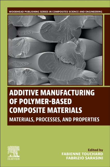 Book cover of: Additive Manufacturing of Polymer-Based Composite Materials. By: Fabienne Touchard