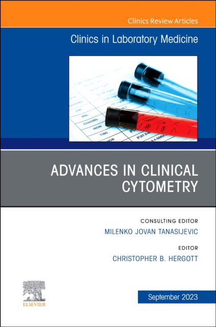 Book cover of: Advances in Clinical Cytometry, An Issue of the Clinics in Laboratory Medicine. By: Christopher B. Hergott