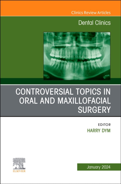 Book cover of: Controversial Topics in Oral and Maxillofacial Surgery, An Issue of Dental Clinics of North America. By: Harry Dym