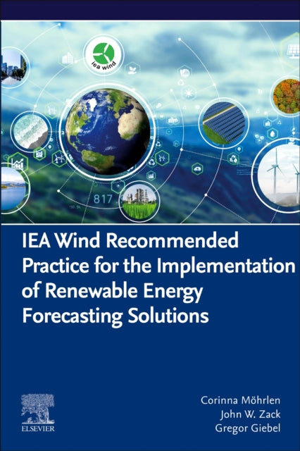 Book cover of: IEA Wind Recommended Practice for the Implementation of Renewable Energy Forecasting Solutions. By: Corinna Möhrlen