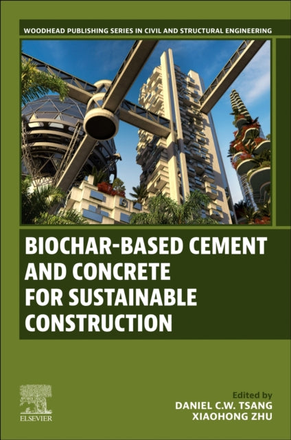 Book cover of: Biochar-Based Cement and Concrete for Sustainable Construction. By: Daniel C. W. Tsang