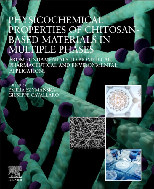 Book cover of: Physicochemical Properties of Chitosan-Based Materials in Multiple Phases. By: Emilia Szymańska