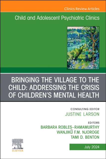 Book cover of: Bringing the Village to the Child: Addressing the Crisis of Children's Mental Health, An Issue of ChildAnd Adolescent Psychiatric Clinics of North America. By: Tami D. Benton