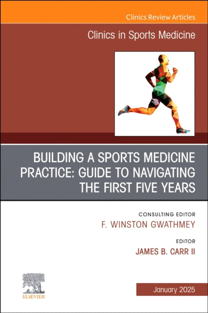 Book cover of: Building a Sports Medicine Practice: Guide to Navigating the First Five Years, An Issue of Clinics in Sports Medicine. By: James B. Carr II