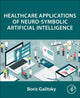 Book cover of: Healthcare Applications of Neuro-Symbolic Artificial Intelligence. By: Boris Galitsky