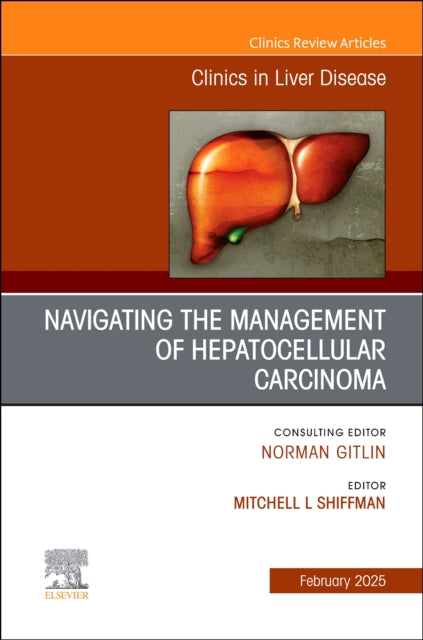Book cover of: Navigating the Management of Hepatocellular Carcinoma, An Issue of Clinics in Liver Disease. By: Mitchell L. Shiffman