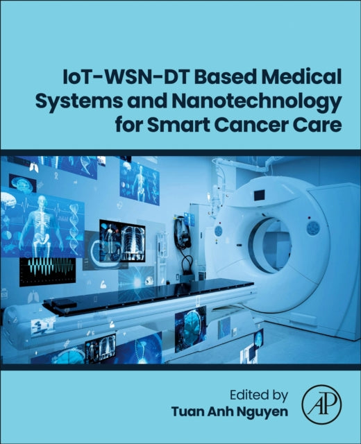 Book cover of: IoT-WSN-DT Based Medical Systems and Nanotechnology for Smart Cancer Care