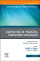 Book cover of: Disparities in Pediatric Endocrine Disorders, An Issue of Endocrinology and Metabolism Clinics of North America