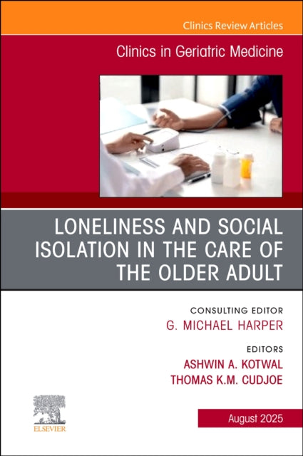 Book cover of: Loneliness and Social Isolation in the Care of the Older Adult, An Issue of Clinics in Geriatric Medicine