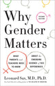 Book cover of: Why Gender Matters. By: Leonard Sax M.D. Ph.D.