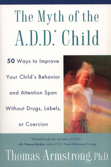 Book cover of: Myth of the a.D.D. Child. By: Thomas Armstrong