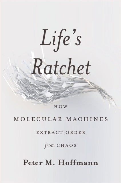 Book cover of: Life's Ratchet. By: Peter M. Hoffmann