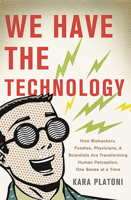 Book cover of: We Have the Technology. By: Kara Platoni