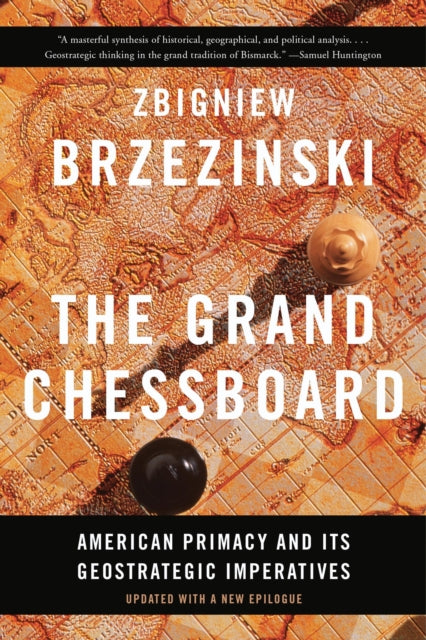 Grand Chessboard, American Primacy and Its Geostrategic Imperatives 9780465094356 Zbigniew K. Brzezinski