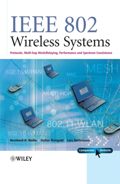 Book cover of: IEEE 802 Wireless Systems. By: Bernhard H. Walke, Bernhard Walke, Bernard H Walke