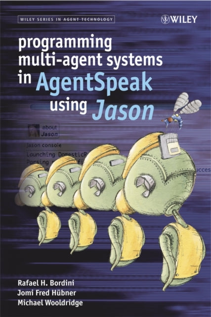Book cover of: Programming Multi-Agent Systems in AgentSpeak using Jason. By: Rafael H Bordini, Rafael H. Bordini