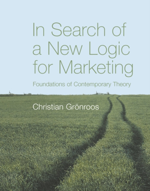 Book cover of: In Search of a New Logic for Marketing. By: Christian Grönroos