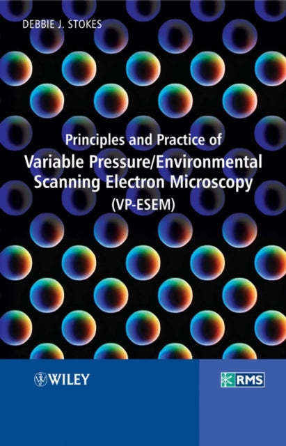 Book cover of: Principles and Practice of Variable Pressure / Environmental Scanning Electron Microscopy (VP-ESEM). By: Debbie Stokes