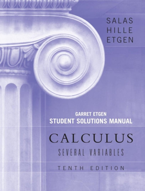 Book cover of: Calculus: Several Variables, 10e (Chapters 13 - 19) Student Solutions Manual. By: Saturnino L. Salas