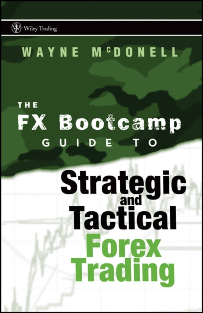 Book cover of: FX Bootcamp Guide to Strategic and Tactical Forex Trading. By: W. McDonell, Wayne McDonell