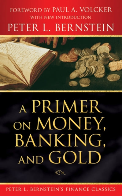 Book cover of: Primer on Money, Banking, and Gold (Peter L. Bernstein's Finance Classics). By: Peter L. Bernstein